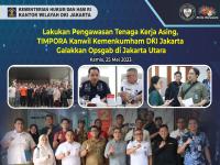 Lakukan Pengawasan Tenaga Kerja Asing, TIMPORA Kanwil Kemenkumham DKI Jakarta Galakkan Opsgab di Jakarta Utara