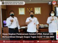 Sigap Siapkan Pelaksanaan Seleksi CPNS, Kanwil DKI Jakarta Berkoordinasi Dengan Gugus Tugas Covid-19 dan BKN 
